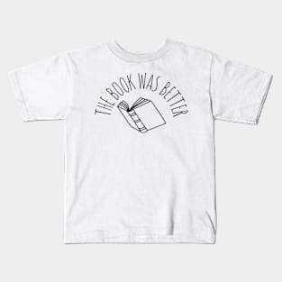 the book was better Kids T-Shirt